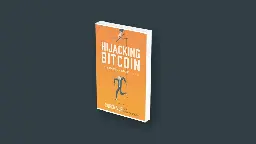 Hijacking Bitcoin: The Hidden History of BTC - Uncover the Truth Behind Bitcoin's Evolution by Roger Ver