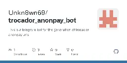 GitHub - Unkn8wn69/trocador_anonpay_bot: This is a telegram bot for the generation of trocador anonpay urls