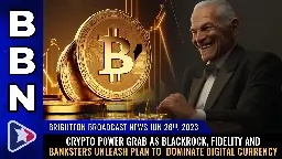 Brighteon Broadcast News, June 26, 2023 - CRYPTO POWER GRAB as Blackrock, Fidelity and banksters unleash plan to  DOMINATE digital currency