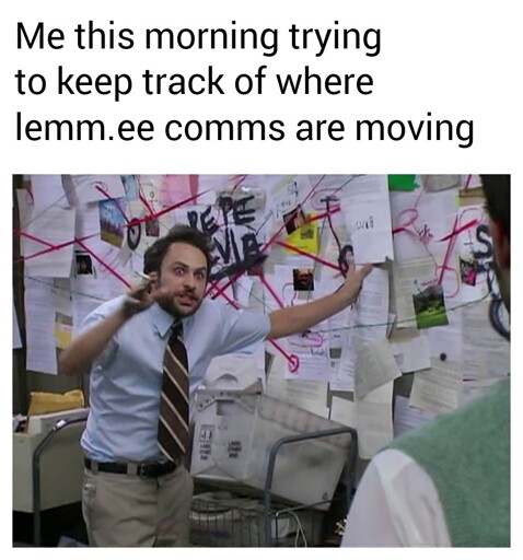 Pepe Silvia Conspiracy Meme with this text:

Me this morning trying to keep track of where lemm.ee comms are moving